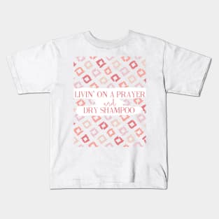 Livin' On A Prayer and Dry Shampoo Kids T-Shirt